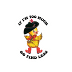 Autocollant Canard "If I’m too much, go find less" | Objetos de diseño y regalos originales