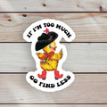 Autocollant Canard "If I’m too much, go find less" | Objetos de diseño y regalos originales