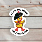 Autocollant Canard "If I’m too much, go find less" | Objetos de diseño y regalos originales
