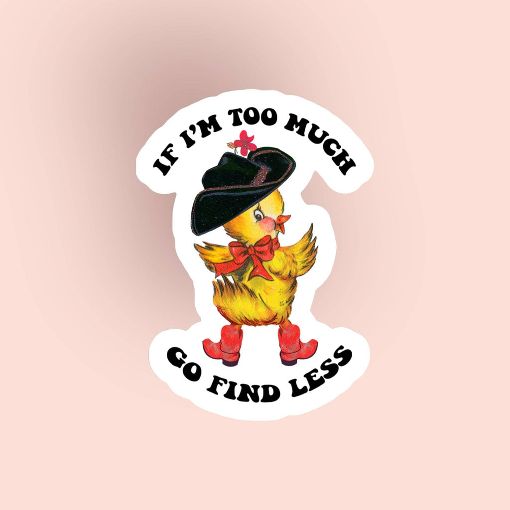 Autocollant Canard "If I’m too much, go find less" | Objetos de diseño y regalos originales